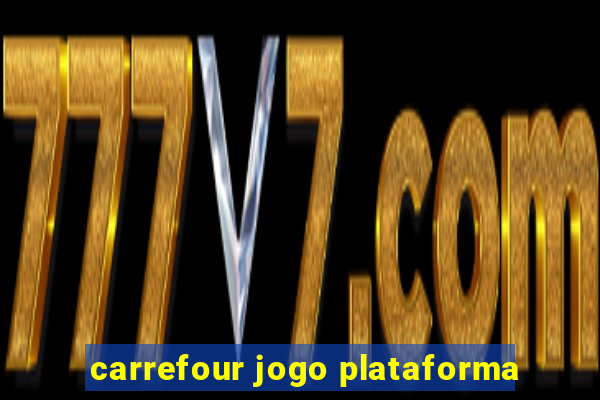 carrefour jogo plataforma